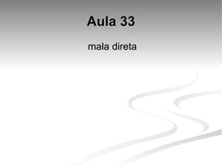 Aula 33 mala direta 