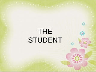 THE STUDENTTHE
STUDENT
 