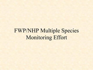 FWP/NHP Multiple Species
   Monitoring Effort