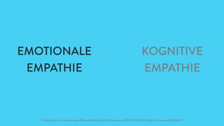 Creating value for needy people, Ellingson Matthew, 19:18, Neuseeland, 2013 (29.09.2015) https://vimeo.com/82254403
EMOTIONALE
EMPATHIE
KOGNITIVE
EMPATHIE
 