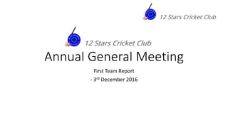 Annual General Meeting
First Team Report
- 3rd December 2016
 