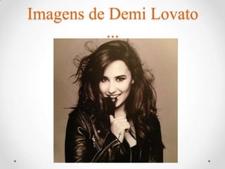Imagens de Demi Lovato
...
 
