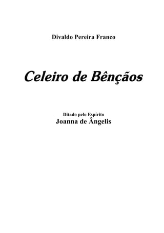 Divaldo Pereira Franco
Celeiro de Bênçãos
Ditado pelo Espírito
Joanna de Ângelis
 