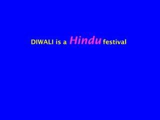 DIWALI is a

Hindu festival

 