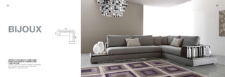 24                                                                                                                25




                                  buble                                                     bijoux


     338


            bijoux                              450                      104                               338




                                                                                      102
                                                                                104
                            104
                      261




                                                                                                                       261
     313                                  310                     104                                      313
                102




                                                                                                                 102
                                                                        104
                            104




                                                      174




                                                                                      261




            CENTRALE 3 POSTI MAXI SX C/PIANO LEGNO +
            DIvANO 3 POSTI MAXI DX C/LIBRERIA LEGNO
            L 338 P 261 H 80
            LH MAXI 3-SEATER CENTRAL ELEMENT W/ WOODEN
            TOP + RH MAXI 3-SEATER SOFA W/ WOODEN
34          BOOKSHELF L 338 D 261 H 80 / 3 SITZER MAXI
                                        411                             104                          234
            ANBAUELEMENT L M/HOLZABLAGE + SOFA 3
            SITZER MAXI R M/HOLZBUCHFACH / éLéMENT
                                                                                      102
                                                                               104




            CENTRAL 3 PLACES MAXI GAUCHE AvEC PLATEAU
                                                            104




            EN BOIS + CANAPé 3 PLACES MAXI DROIT AvEC
            éTAGèRE EN BOIS
 