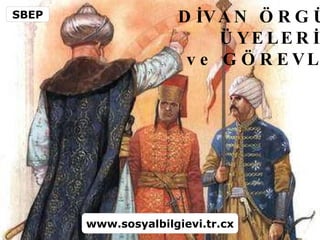 DİVAN ÖRGÜTÜ  ÜYELERİ  ve GÖREVLERİ SBEP www.sosyalbilgievi.tr.cx 