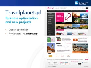 Travelplanet.pl
Business optimization
and new projects
• 

Usability optimization

• 

New projects – np. zingtravel.pl

4

 