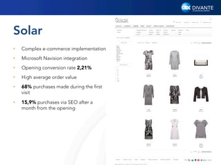 Solar
• 

Complex e-commerce implementation

• 

Microsoft Navision integration

• 

Opening conversion rate 2,21%

• 

High average order value

• 

68% purchases made during the ﬁrst
visit

• 

15,9% purchases via SEO after a
month from the opening

5

 