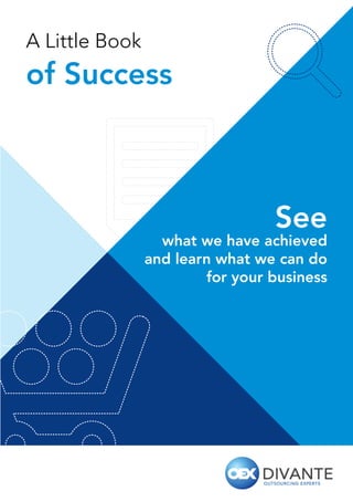 A Little Book

of Success

See

what we have achieved
and learn what we can do
for your business

1

 