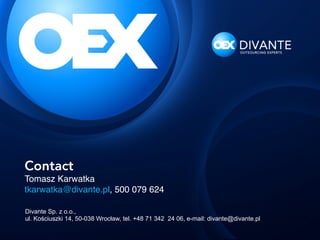 Contact
Tomasz Karwatka 
tkarwatka@divante.pl, 500 079 624
Divante Sp. z o.o.,
ul. Kościuszki 14, 50-038 Wrocław, tel. +48 71 342 24 06, e-mail: divante@divante.pl

 