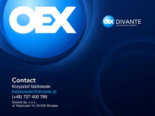Contact
Krzysztof Idzikowski 
kidzikowski@divante.pl #
(+48) 727 400 789
Divante Sp. z o.o.,
ul. Kościuszki 14, 50-038 Wrocław

 