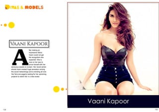 IVAS & MODELS
A
fter making an
impressive debut,
Vaani could not get
the recognition she
expected. She is
now on her way to
prove herself with her
sensuous assets on screen. Her recent photo
shoots have created huge sensation among
the social networkings and is trending all over.
Her fans are eagerly waiting for her upcoming
projects to watch her in a new avatar.
Vaani Kapoor
Vaani Kapoor
134 135SEPTEMBER 2015 | WWW.CINESPRINT.COMWWW.CINESPRINT.COM | SEPTEMBER 2015
 
