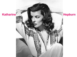 Katharine   Hepburn
 