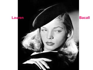 Lauren   Bacall
 