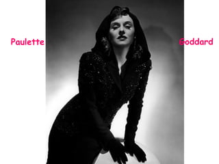 Paulette   Goddard
 