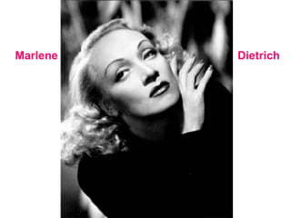 Marlene   Dietrich
 