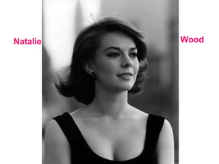 Natalie   Wood
 