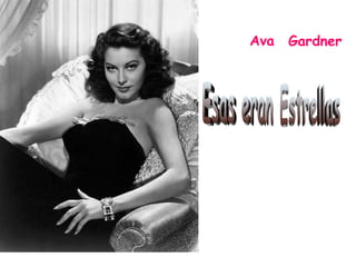 Ava   Gardner
 