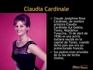 Claudia Cardinale
         • Claude Joséphine Rose
           Cardinale, de nombre
           artístico Claudia
          ...