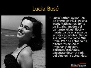 Lucia Bosé
      • Lucia Borloni (Milán, 28
        de enero de 1931) es una
        actriz italiana residente
        en ...