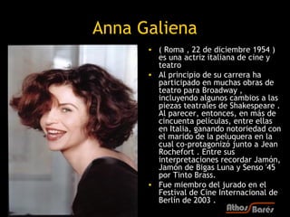 Anna Galiena
      • ( Roma , 22 de diciembre 1954 )
        es una actriz italiana de cine y
        teatro
      • Al pr...