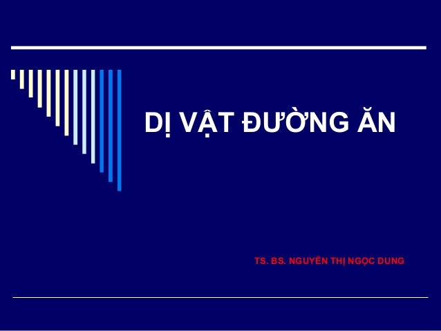 Dị vật đường ăn - PGS TS Nguyễn Thị Ngọc Dung