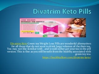 Divatrim Keto Green tea Weight Loss Pills are wonderful alternatives
for all those that do not want to drink large volumes of the their tea.
You may not like familiar with . and would rather get your tea in the pill
version. This is fine as you still benefit from the healthy associated with
green toy tea.
https://healthtalkrev.com/divatrim-keto/
 