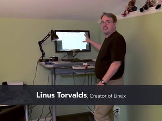 Linus Torvalds, Creator of Linux 
 
