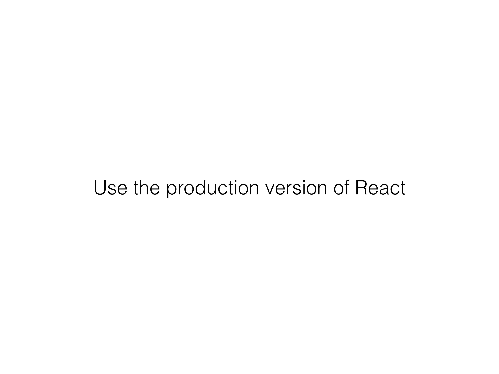 Use the production version of React 