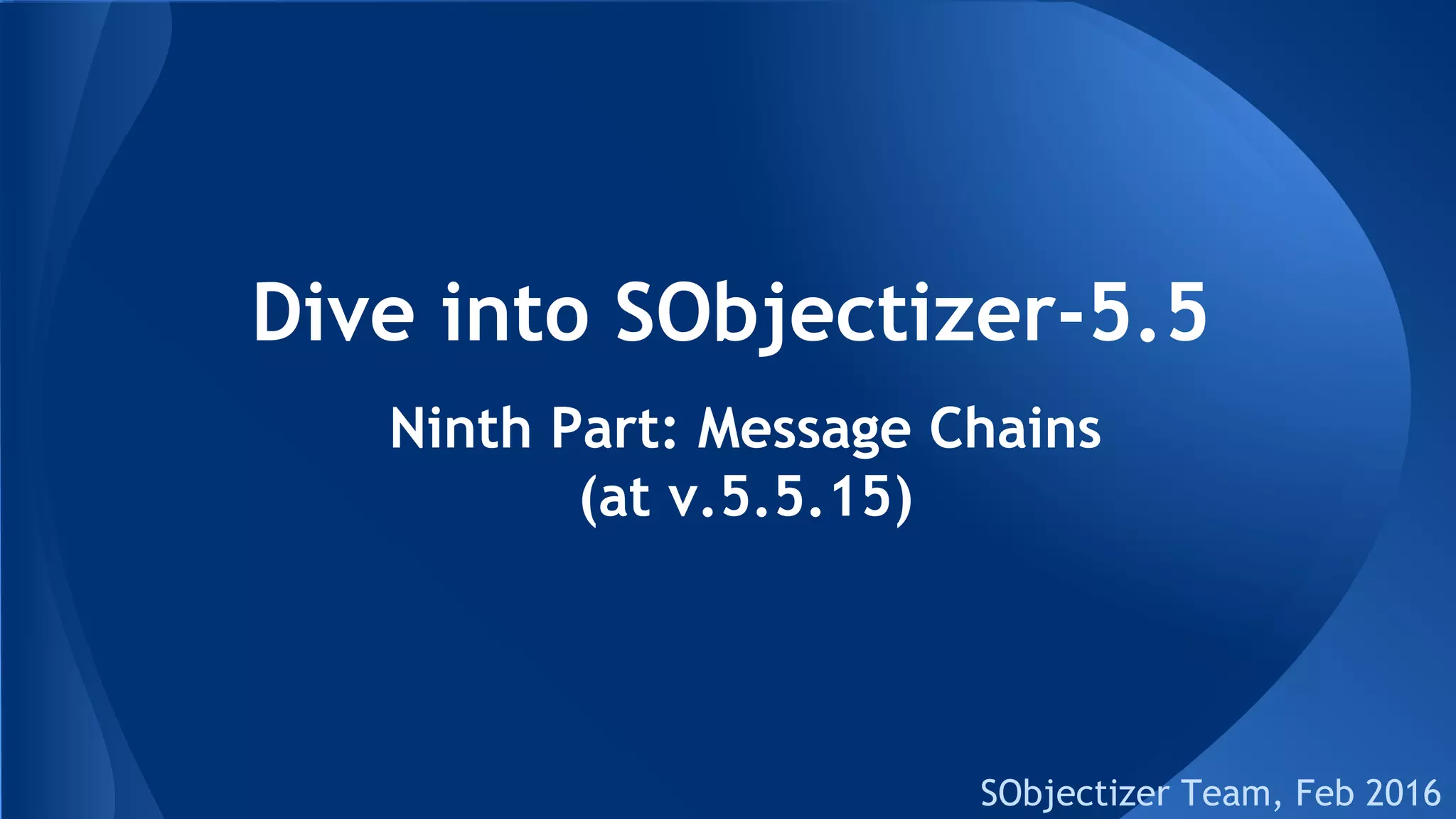 Dive into SObjectizer-5.5
SObjectizer Team, May 2017
Ninth Part: Message Chains
(at v.5.5.19)
 