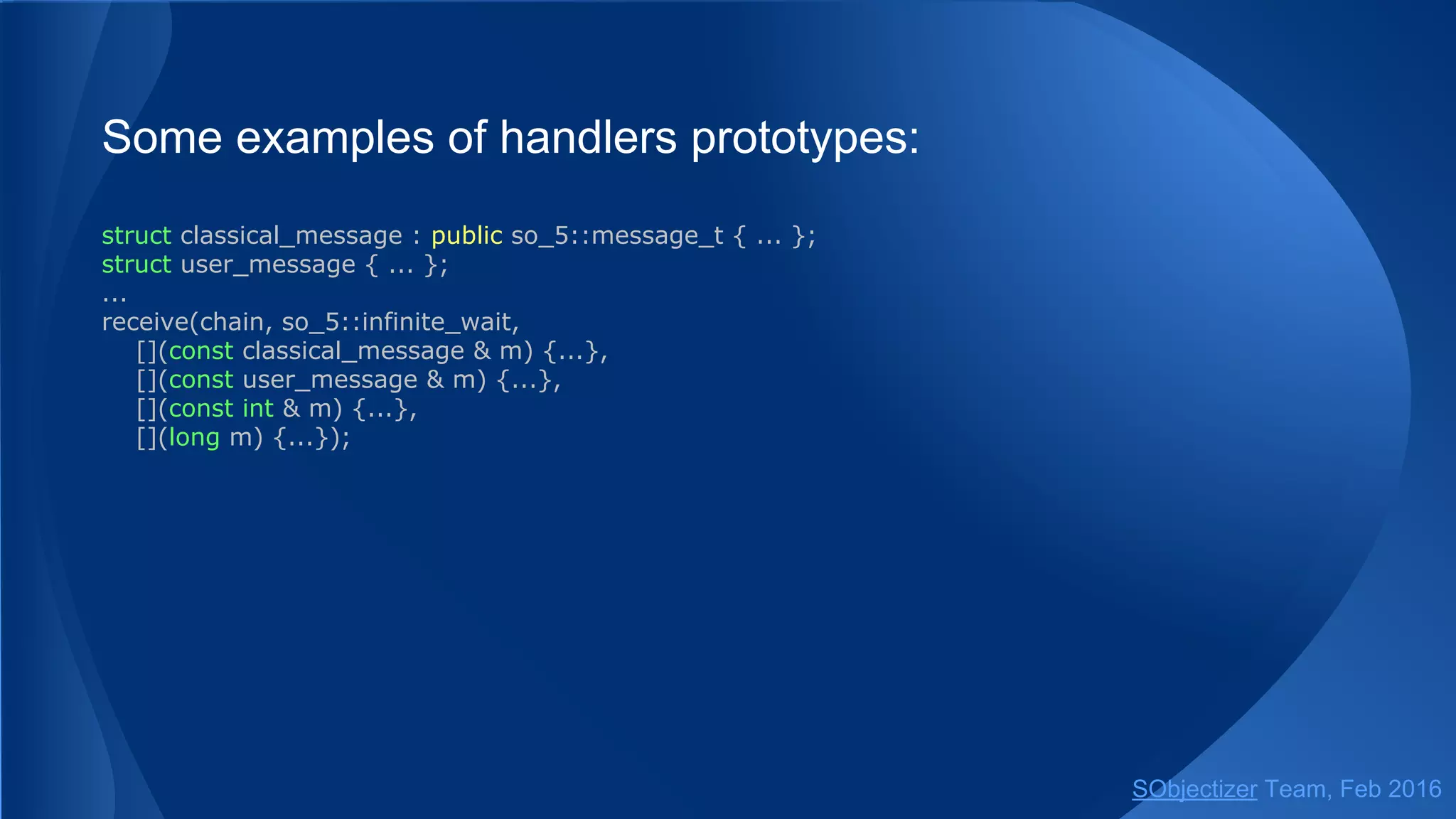 Also, there is more advanced version of select which can
receive and handle more than one message from mchains.
It receives a so_5::mchain_select_params_t objects with list
of conditions and returns control if any of those conditions
becomes true...
SObjectizer Team, May 2017
 