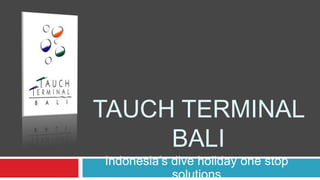 Tauch terminal bali Indonesia’s dive holiday one stop solutions 