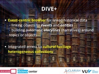• Event-centric browser for linked historical data
- linking objects to events and entities
- building automatic storyline...