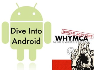 Dive Into
Android
 