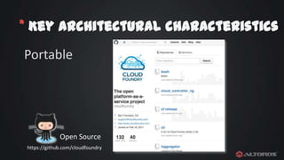 * Key architectural characteristics
Portable

Open Source
https://github.com/cloudfoundry

 
