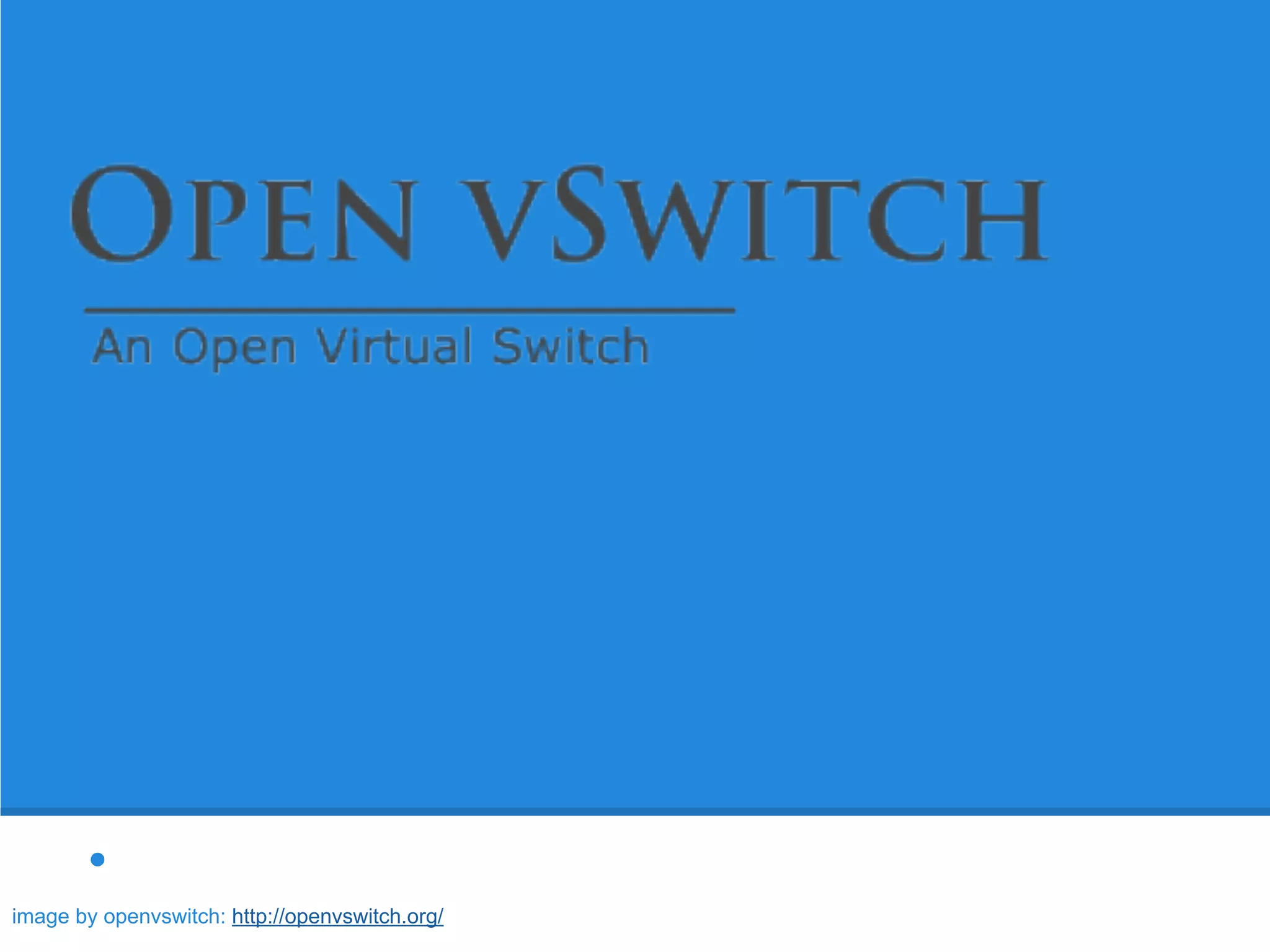 ●
image by openvswitch: http://openvswitch.org/
 