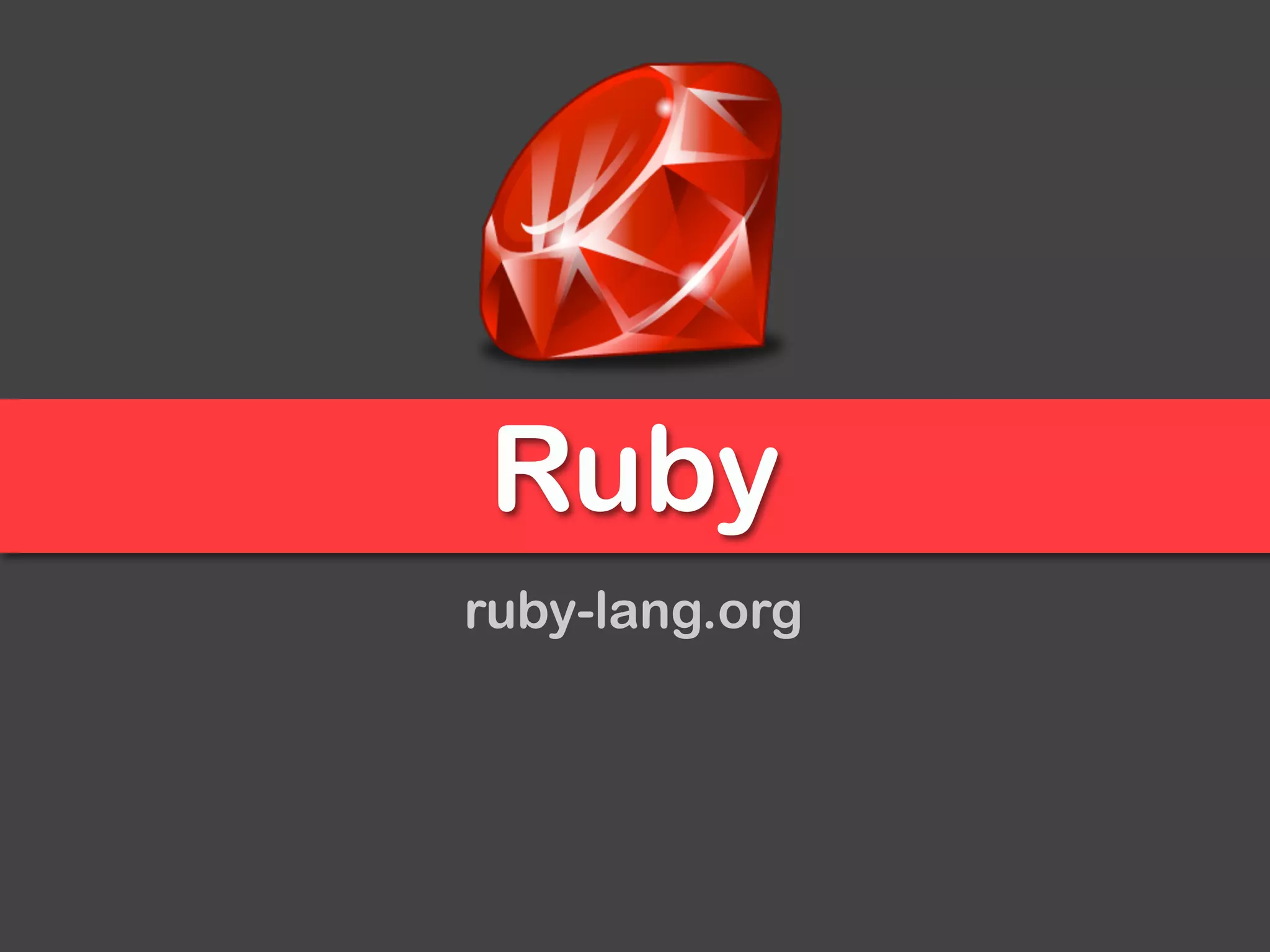 Ruby
ruby-lang.org
 