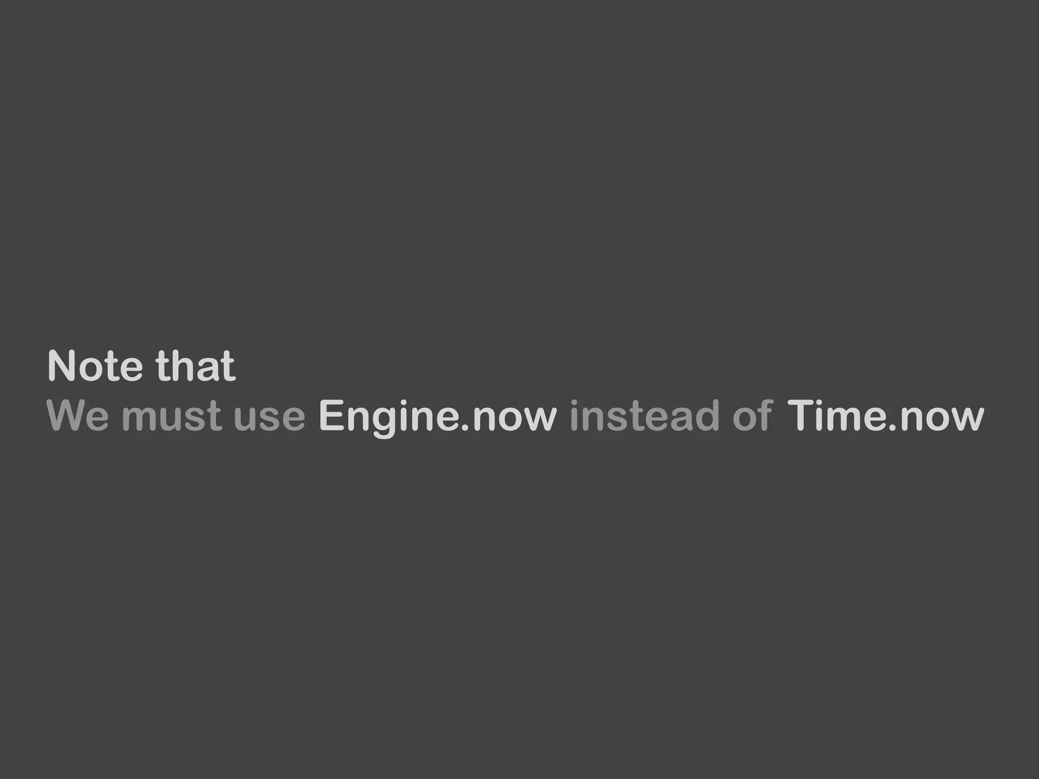 Note that
We must use Engine.now instead of Time.now
 