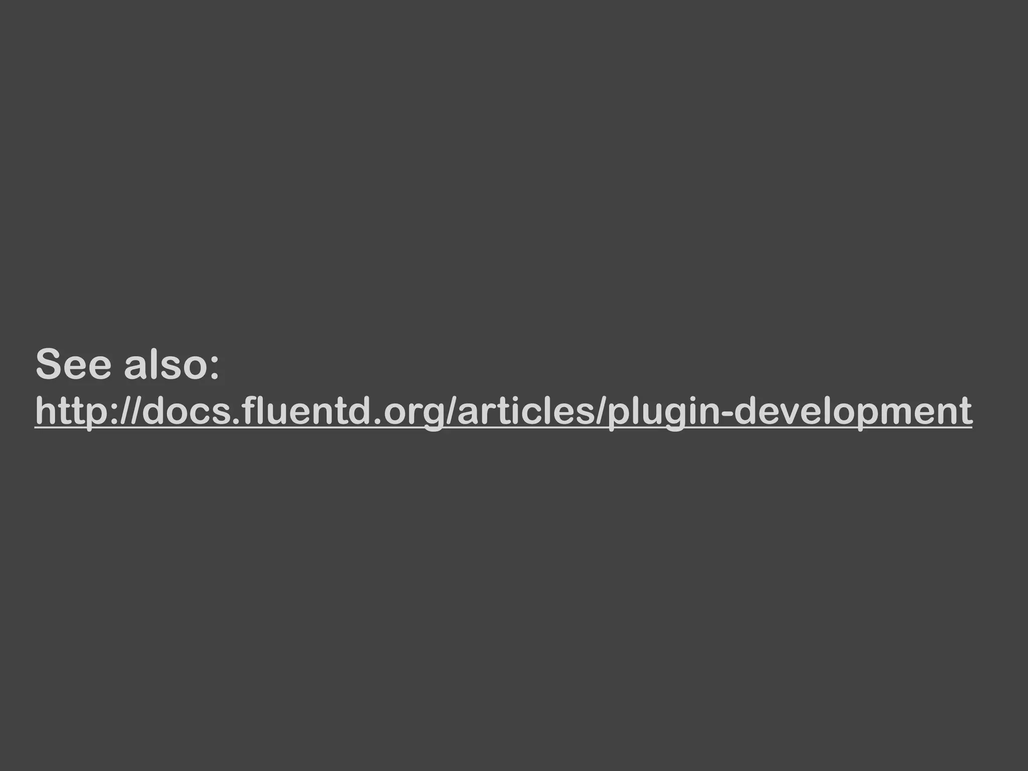 See also: 
http://docs.fluentd.org/articles/plugin-development
 
