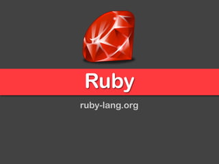 Ruby
ruby-lang.org
 