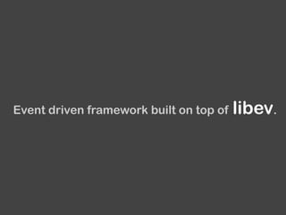 Event driven framework built on top of libev.
 