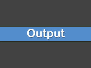 Output
 