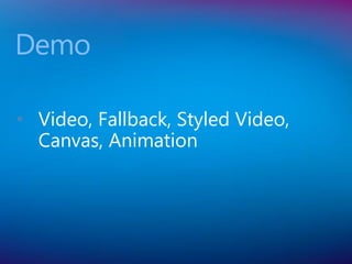 Demo

• Video, Fallback, Styled Video,
  Canvas, Animation
 