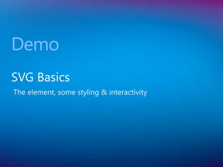 Demo
SVG Basics
The element, some styling & interactivity
 