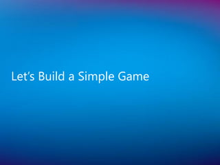 Let’s Build a Simple Game
 