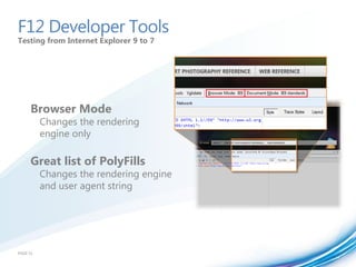 F12 Developer Tools
Testing from Internet Explorer 9 to 7




     Browser Mode
          Changes the rendering
          engine only

     Great list of PolyFills
          Changes the rendering engine
          and user agent string




PAGE 51
 