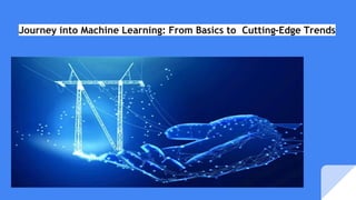 Journey into Machine Learning: From Basics to Cutting-Edge Trends
 