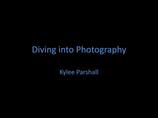 Diving into Photography Kylee Parshall 