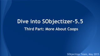 Dive into SObjectizer-5.5
SObjectizer Team, Jan 2016
Third Part: More About Coops
(at v.5.5.15)
 