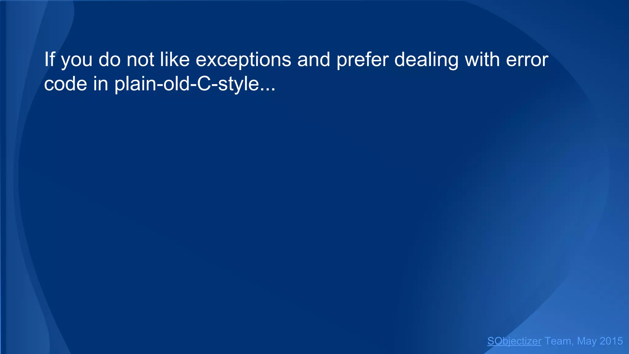 If you do not like exceptions and prefer dealing with error
code in plain-old-C-style...
SObjectizer Team, Jan 2016
 
